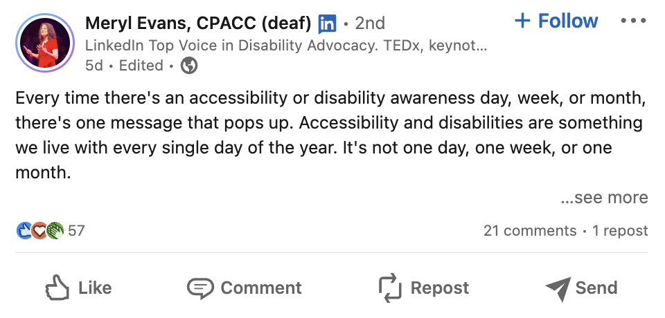 A LinkedIn post by Meryl Evans that reads every time there's an accessibility or disability awareness day, week, or month there's one message that pops up. Accessibility and disabilities are something we live with every single day of the year. It's not one day, one week or one month.