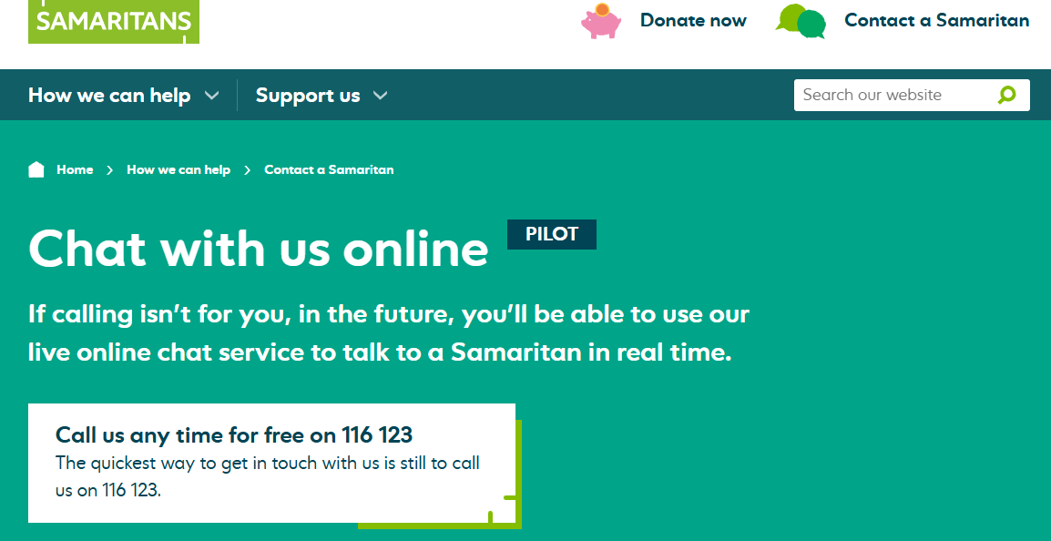 The Samaritans website, a crisis prevention and response organization, where they’ve announced a trial live chat version of their support line 