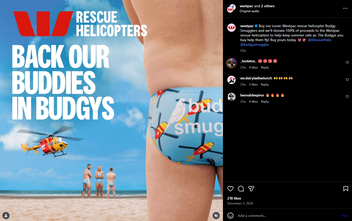Westpac announced a fundraiser on Instagram and invited its audience to purchase branded rescue helicopter budgy smugglers, with 100% of the proceeds going toward its rescue helicopter fleet.