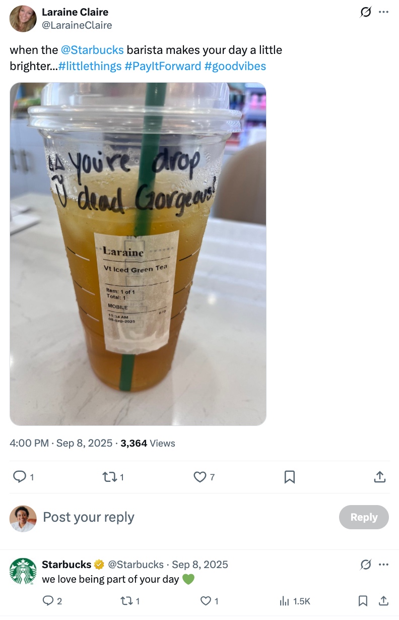 An X post from Laraine Claire showing a Starbucks iced green tea cup with 'you're drop dead gorgeous' handwritten on it, captioned about a barista brightening her day. Starbucks replied, 'we love being part of your day.'